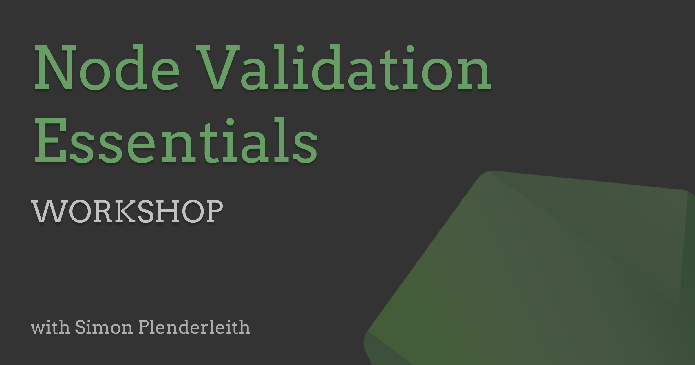 Node Validation Essentials Workshop with Simon Plenderleith